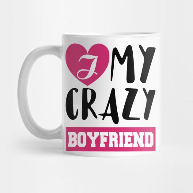 Love My Crazy Boyfriend Valentine's Gift by KsuAnn